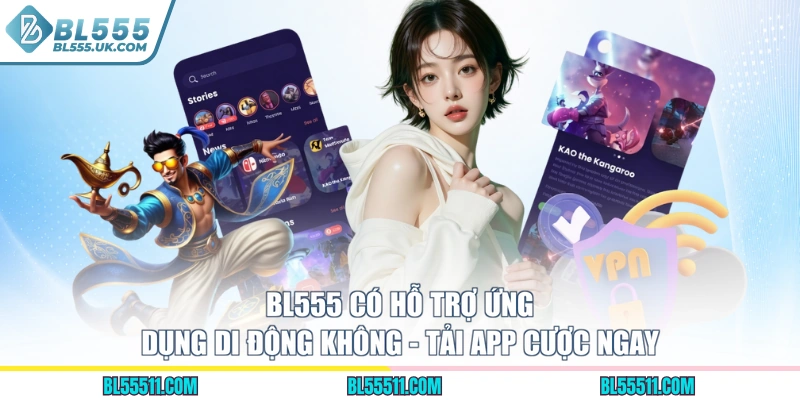 BL555 Có Hỗ Trợ Ứng Dụng Di Động Không - Tải App Cược Ngay