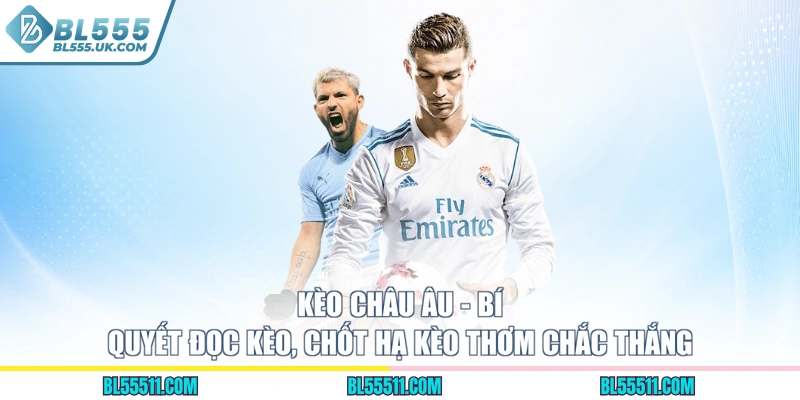 Kèo Châu Âu - Bí Quyết Đọc Kèo, Chốt Hạ Kèo Thơm Chắc Thắng