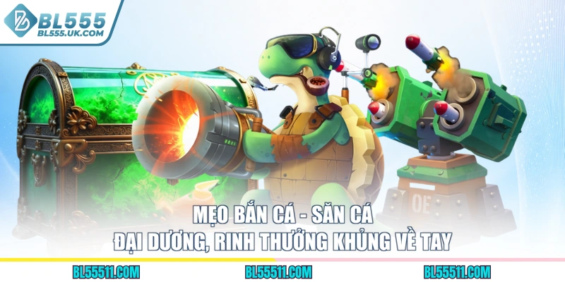 Mẹo Bắn Cá - Săn Cá Đại Dương, Rinh Thưởng Khủng Về Tay