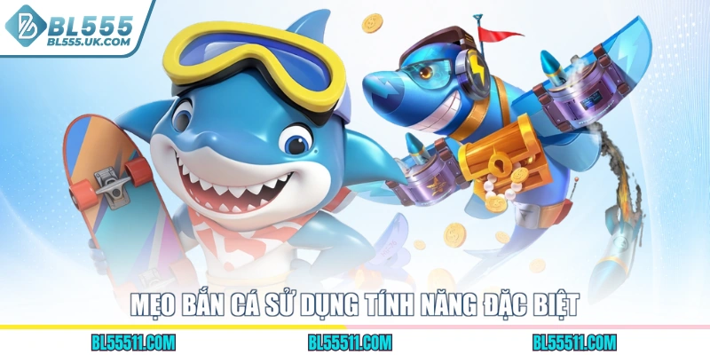 Mẹo bắn cá sử dụng tính năng đặc biệt