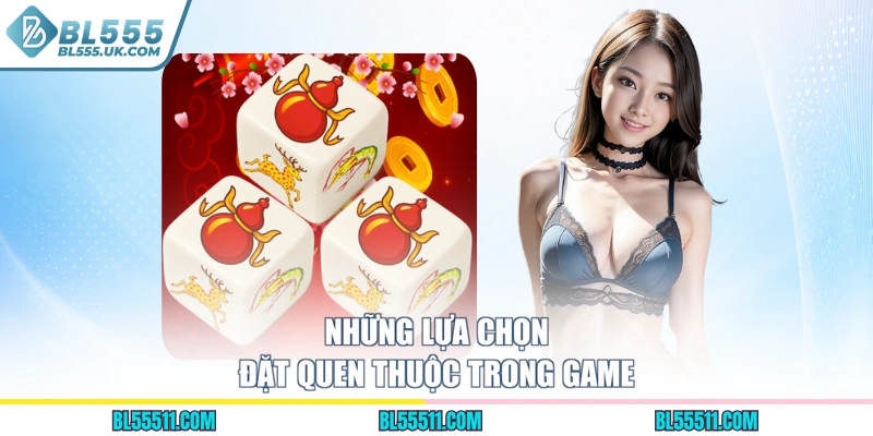 Những lựa chọn đặt quen thuộc trong game