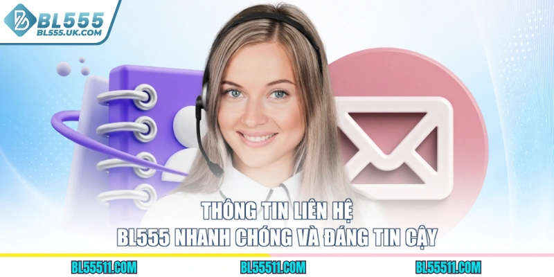 Thông tin liên hệ BL555 nhanh chóng và đáng tin cậy