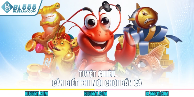 Tuyệt chiêu cần biết khi mới chơi bắn cá
